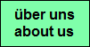 �ber uns
about us